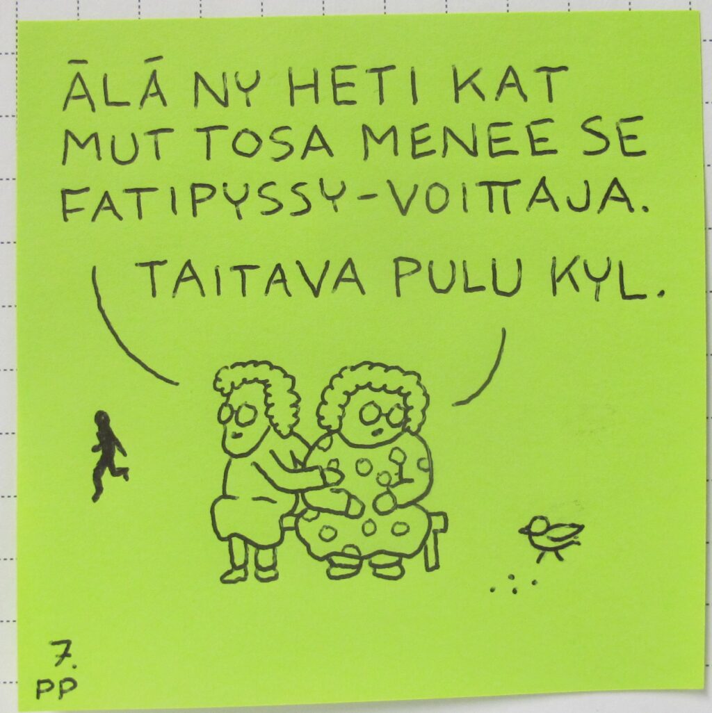 Vihreä postitlappu, jossa kaksi hahmoa keskustelee. Ensimmäisen puhe "Älä ny heti kat mut tosa menee se Fatipyssy-voittaja". Toinen sanoo: "Taitava pulu kyl" ja katsoo pulu-lintua. Taustalla Elina Wallinia kuvaava hahmo kävelemässä.